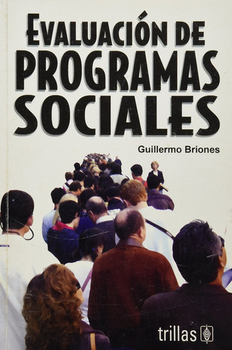 Evaluación De Programas Sociales, De Briones, Guillermo., Vol. 3. Editorial Trillas, Tapa Blanda En Español, 2006