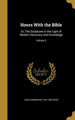 Libro Hours With The Bible: Or, The Scriptures In The Lig...