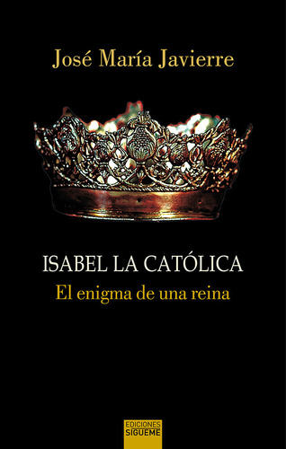 Isabel La Catolica. El Enigma De Una Reina - Javierre