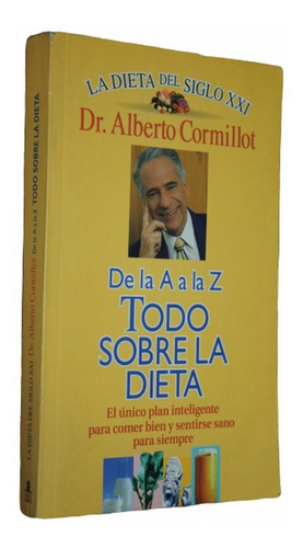 De La A A La Z Todo Sobre La Dieta - Alberto Cormillot