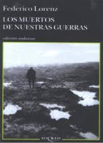 Muertos De Nuestras Guerras, Los, De Federico Lorenz. Editorial Tusquets, Tapa Blanda, Edición 1 En Español