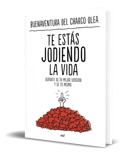 Libro Te Estás Jodiendo La Vida [ Original ], De Buenaventura Del Charco Olea. Editorial Ediciones Martínez Roca, Tapa Blanda En Español, 2023