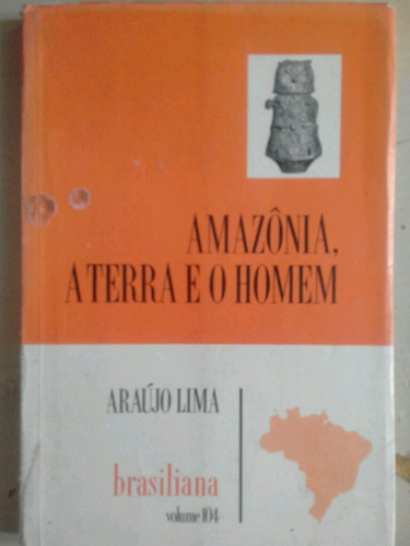 Amazônia A Terra E O Homem Araújo Lima Brasiliana Volume 104