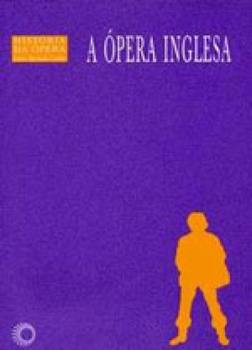 A Ópera Inglesa - Vol. 10, De Coelho, Lauro Machado. Editora Perspectiva, Capa Mole, Edição 1ª Edição - 2005 Em Português
