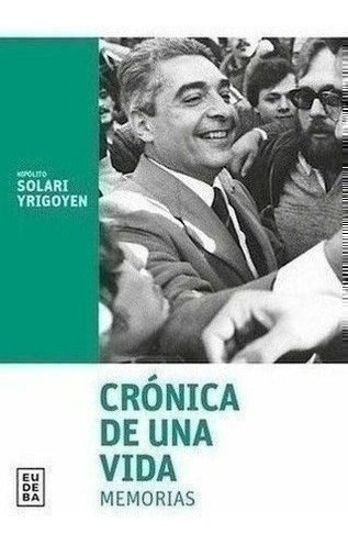 Crónica De Una Vida - Yrigoyen, Hipolito Solari (papel)