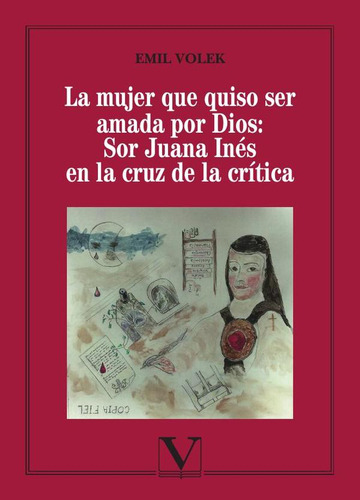 La Mujer Que Quiso Ser Amada Por Dios: Sor Juana Inés En...