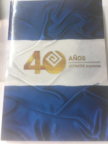 40 Años De Icomos Argentina