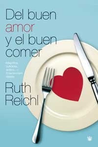 Del Buen Amor Y El Buen Comer **promo** - Ruth Reichl