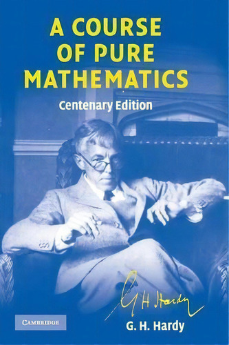 A Course Of Pure Mathematics Centenary Edition, De G. H. Hardy. Editorial Cambridge University Press, Tapa Blanda En Inglés, 2015