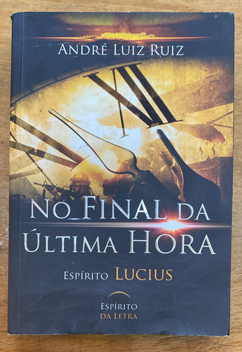 No Final Da Ultima Hora - Andre Luiz Ruiz - Espirito Da Letr