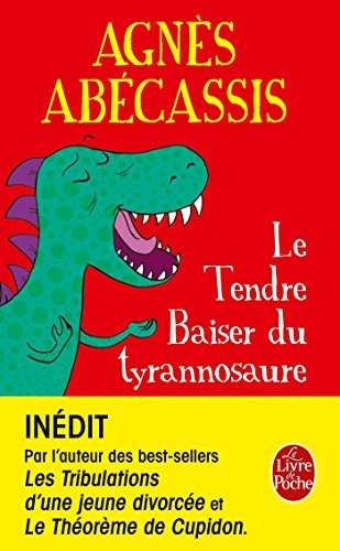 Le Tendre Baiser Du Tyrannosaure  - Agnès Abécassis