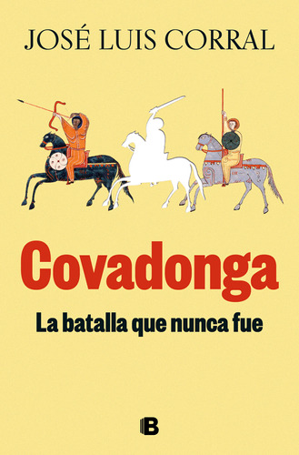 Covadonga, La Batalla Que Nunca Fue - Corral, José Luis  - *