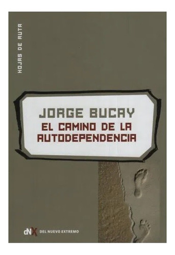 El Camino De La Autodependencia. Jorge Bucay. Nuevo Extremo