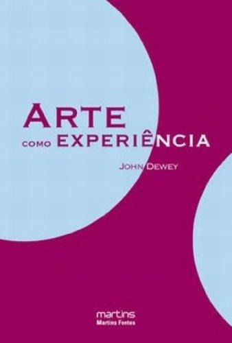 Arte Como Experiência - 1ª Edição, De John Dewey. Editora Martins Fontes - Selo Martins, Capa Mole, Edição 1ª Edição Em Português, 2010