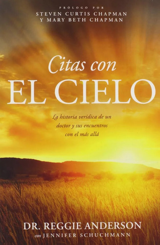 Citas Con El Cielo: La Historia Verídica De Un Doctor Y Su