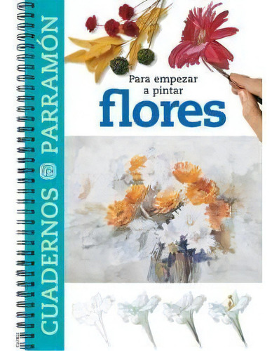 Para Empezar A Pintar Flores, De Mercedes Braunstein. Editorial Parramon Ediciones, Edición 5 En Español, 2009