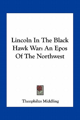 Libro Lincoln In The Black Hawk War: An Epos Of The North...