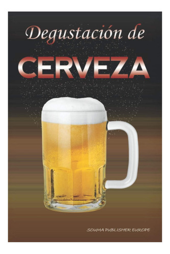 Libro: Degustación De Cerveza: Cata De Cerveza, Diario Para