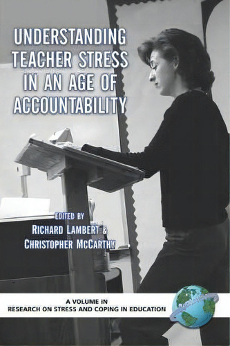 Understanding Teacher Stress In An Age Of Accountability, De Richard Lambert. Research On Stress And Coping In Education, Vol. 1. Editorial Information Age Publishing, Tapa Blanda En Inglés