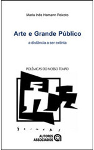 Arte E Grande Publico - Coleçao Polemicas Do Nosso Tempo, De Peixoto, Maria Ines Hamann. Editora Autores Associados, Capa Mole Em Português, 2003