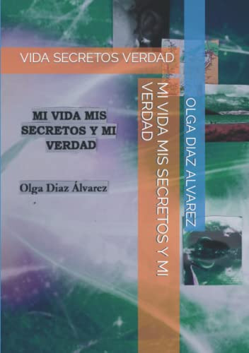 Mi Vida Mis Secretos Y Mi Verdad: Vida Secretos Verdad