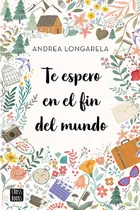 Comprar Libro Físico Te Espero En El Fin Del Mundo Andrea Longarela