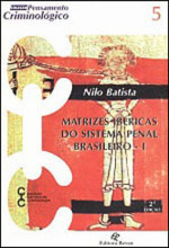 Matrizes Ibericas Do Sistema Penal Brasileiro - I, De Batista, Nilo. Editora Revan, Capa Mole, Edição 1ª Edição - 2002 Em Português