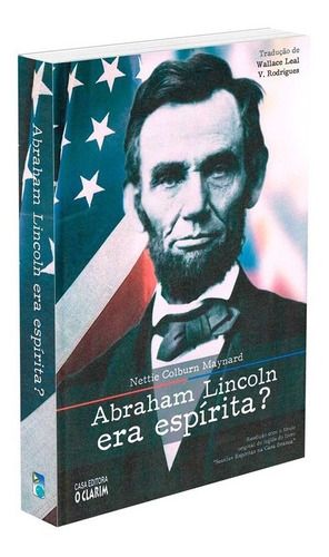 Abraham Lincoln Era Espírita?, De : Nettie Colburn Maynard / Tradução: Wallace Leal V. Rodrigues. Série Não Aplica, Vol. Não Aplica. Editora O Clarim, Capa Mole, Edição Não Aplica Em Português, 2021