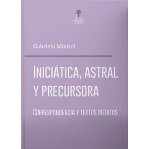 Gabriela Mistral Libro  Iniciática Astral Y Precursora 