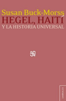 Hegel Haití Y La Historia Universal, Susan Buck Morss, Fce