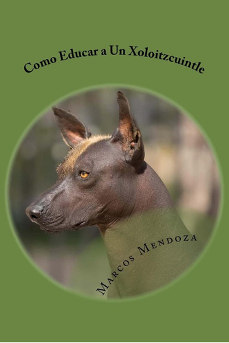 Libro: Como Educar A Un Xoloitzcuintle (spanish Edition)