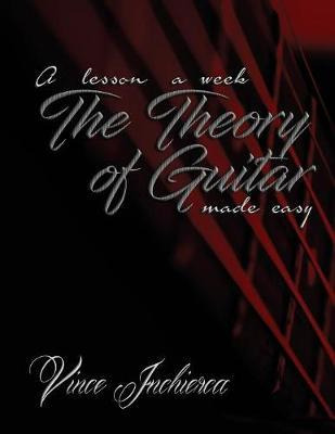 Libro The Theory Of Guitar Made Easy - Vince Inchierca