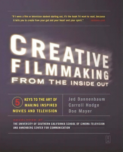 Creative Filmmaking From The Inside Out : Five Keys To The Art Of Making Inspired Movies And Tele..., De Jed Dannenbaum. Editorial Simon & Schuster, Tapa Blanda En Inglés