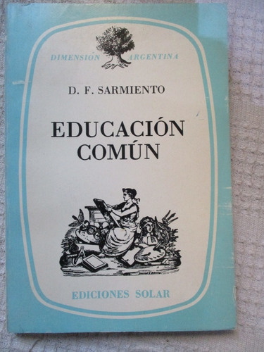 D. F. Sarmiento - Educación Común - Ediciones Solar