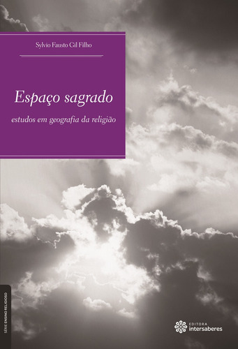 Espaço Sagrado: Estudos Em Geografia Da Religião, De Gil Filho, Sylvio Fausto. Série Ensino Religioso Editorial Editora Intersaberes Ltda., Capa Mole Em Português, 2012