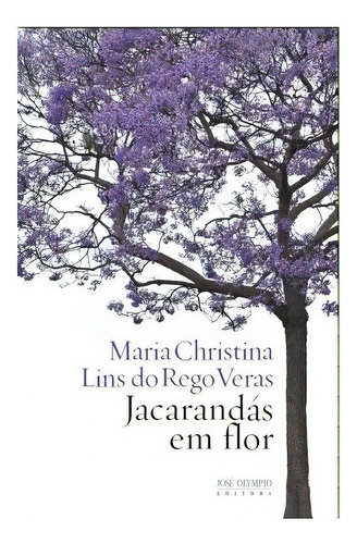 Jacarandás em flor, de Veras, Maria Christina Lins do Rego. Editora JOSE OLYMPIO (RECORD), capa mole, edição 1 em português