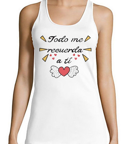 Musculosa Frase Todo Me Recuerda A Ti Amor Love