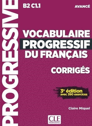 Vocabulaire Progressif Du Francais Avance (b2/c1.1) 3eme.edition - Corriges, De Miquel, Claire. Editorial Cle, Tapa Blanda En Francés, 2018