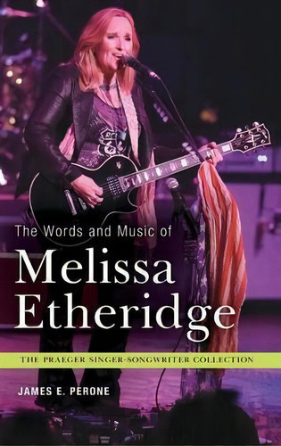 The Words And Music Of Melissa Etheridge, De James E. Perone. Editorial Abc Clio, Tapa Dura En Inglés