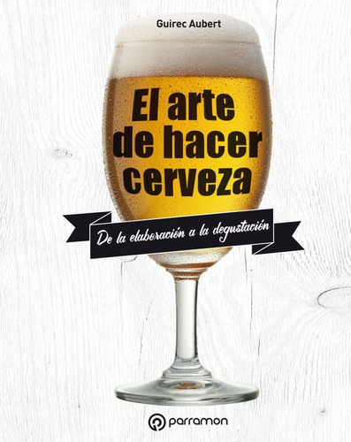 Arte De Hacer Cerveza - Guirec Aubert