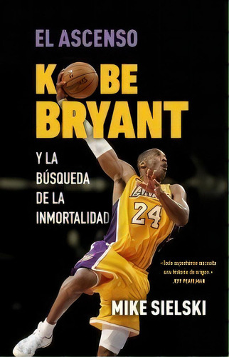 El Ascenso Kobe Bryant Y La Busqueda De La Inmortalidad, De Sielski,mike. Editorial Corner, Tapa Blanda En Español