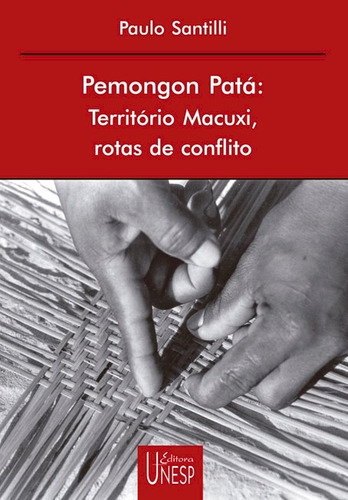 Pemongon Patá: Território Macuxi, rotas de conflito, de Santilli, Paulo. Fundação Editora da Unesp, capa mole em português, 2001