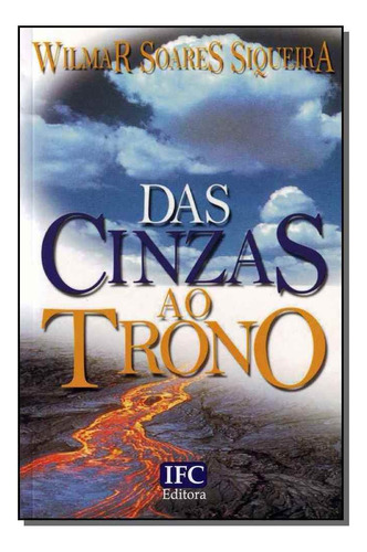 Das Cinzas Ao Trono, De Siqueira, Wilmar Soares. Editora Ifc Editora Em Português
