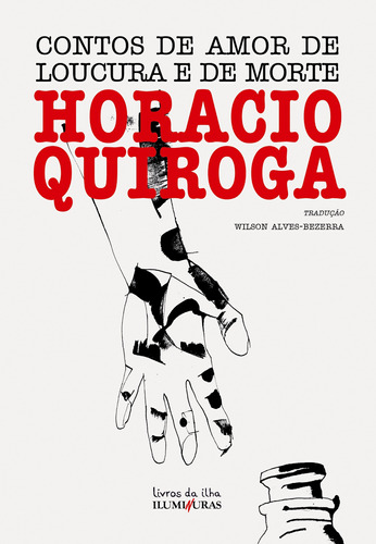 Contos de amor de loucura e de morte, de Quiroga, Horacio. Série Livros da Ilha Editora Iluminuras Ltda., capa mole em português, 2014