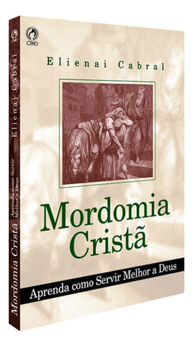 Mordomia Cristã Aprenda Como Servir Melhor A Deus, De Elienai Cabral. Editora Cpad Em Português