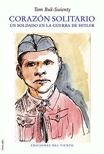 Corazón Solitario : Un Soldado En La Guerra De Hitler