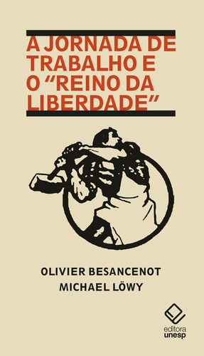 A jornada de trabalho e o “reino da liberdade”, de Besancenot, Olivier. Fundação Editora da Unesp, capa mole em português, 2021