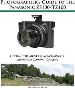 Photographer's Guide To The Panasonic Zs100/tz100 - Alexa...
