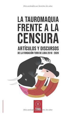 Libro: La Tauromaquia Frente A La Censura: Artículos Y De La