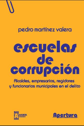 Libro: Escuelas De Corrupción: Alcaldes, Empresarios, Regido